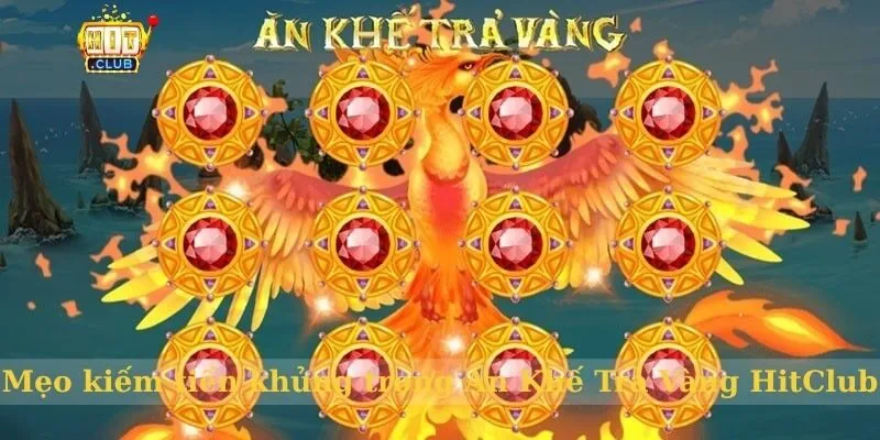 Ăn Khế Trả Vàng HitClub – Cơ hội săn thưởng lớn trong 2026 Mẹo kiếm tiền khủng trong Ăn Khế Trả Vàng HitClub