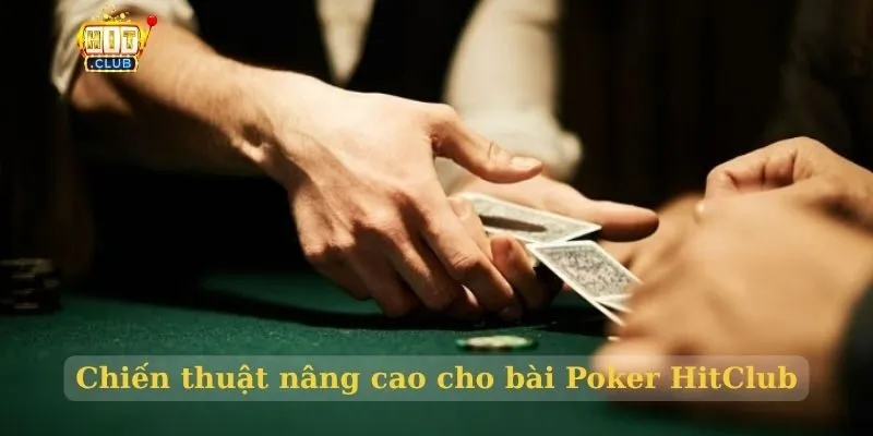 Bài Poker HitClub – Game bài cân não đáng chơi trong 2026 Chiến thuật nâng cao cho bài Poker HitClub