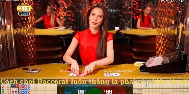 Cách chơi Baccarat luôn thắng siêu dễ dàng cho cược thủ Cách chơi Baccarat luôn thắng là phải có chiến thuật