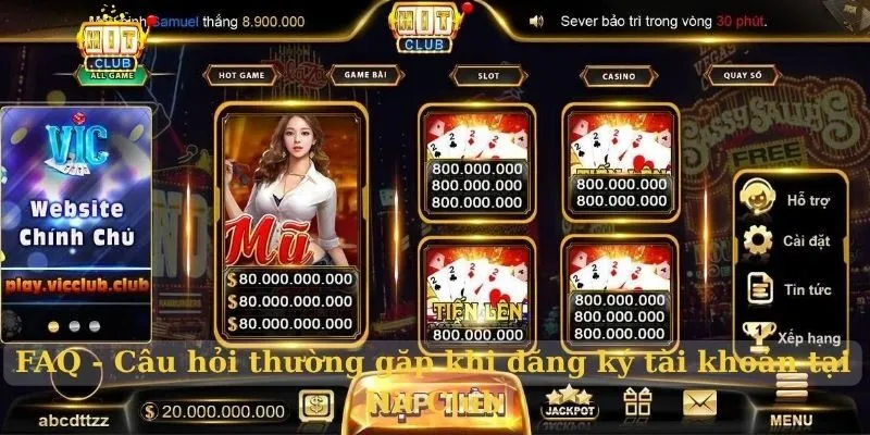 Đăng ký Hit Club nhận thưởng lớn cho người mới FAQ - Câu hỏi thường gặp khi đăng ký tài khoản tại Hit Club