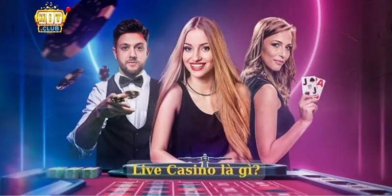 Live Casino Hitclub – Sòng bạc trực tuyến uy tín nhất 2025 Live Casino là gì?