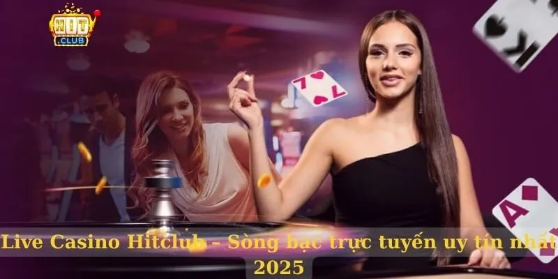 Live Casino Hitclub – Sòng bạc trực tuyến uy tín nhất 2025 Live Casino Hitclub
