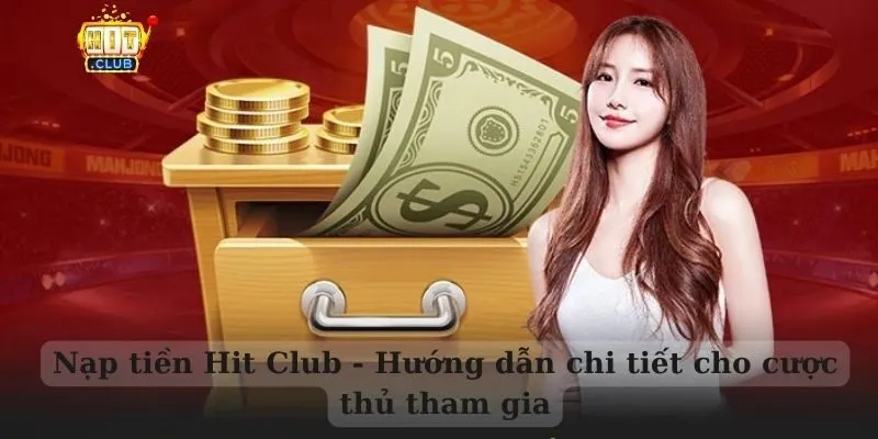 Nạp tiền Hit Club - Hướng dẫn chi tiết cho người mới Nạp tiền hit club